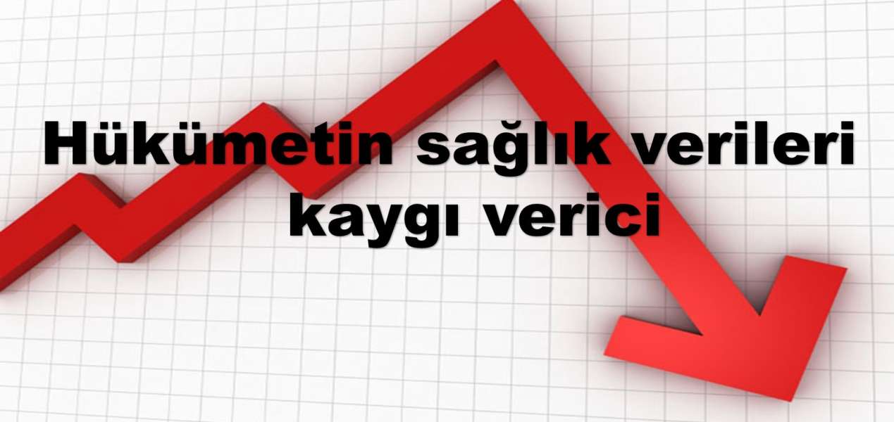 Hükümetin sağlık verileri kaygı verici