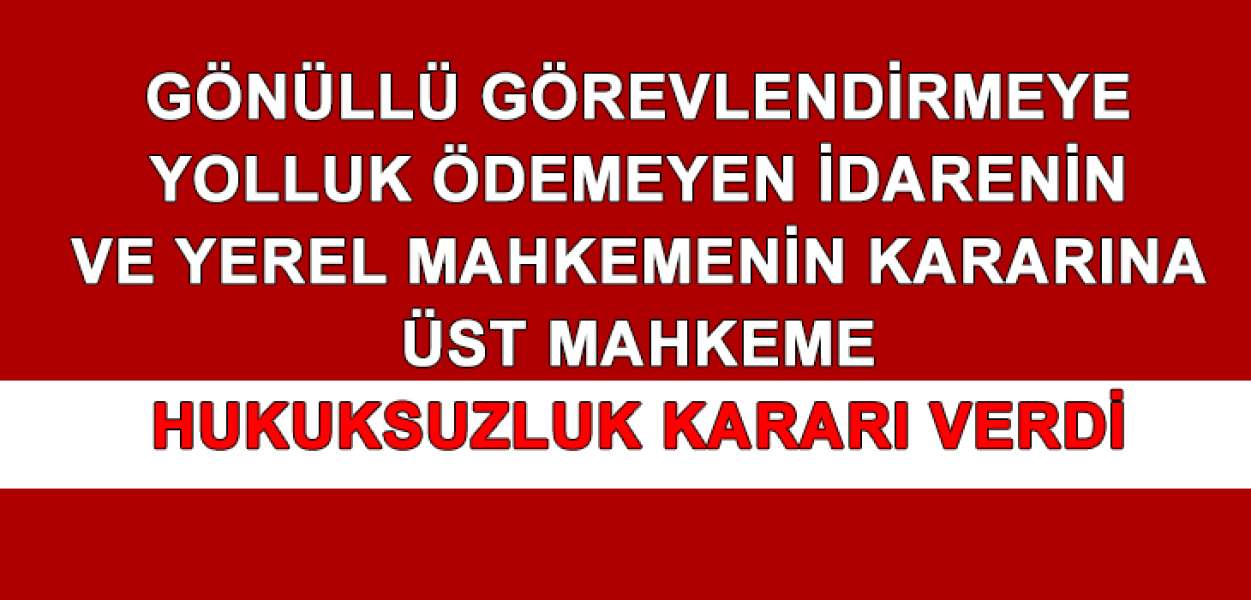 Geçici Görevlendirme Yolluğunu Ödemeyen İdareye ve Yerel Mahkemenin Kararına Üst Mahkemeden Hukuksuzluk Cevabı