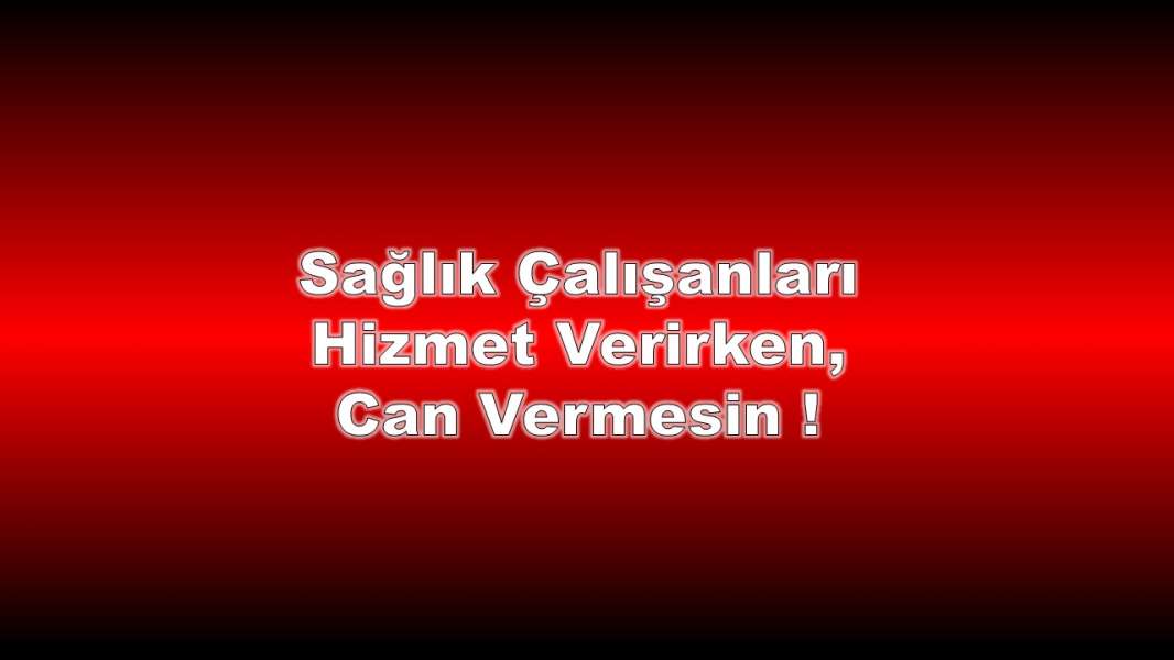 Sağlık Çalışanları Hizmet Verirken Can Vermesin!