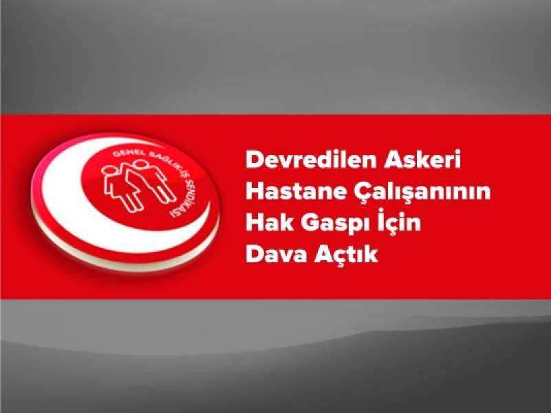 Devredilen Askeri Hastane Çalışanının Hak Gaspı İçin Dava Açtık