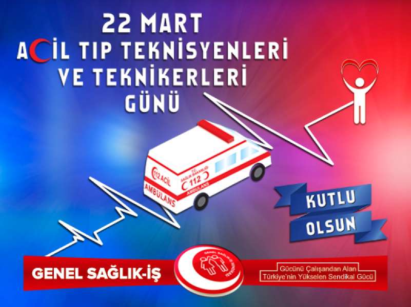 22 Mart Acil Tıp Teknisyenleri ve Teknikerleri Günü Kutlu Olsun