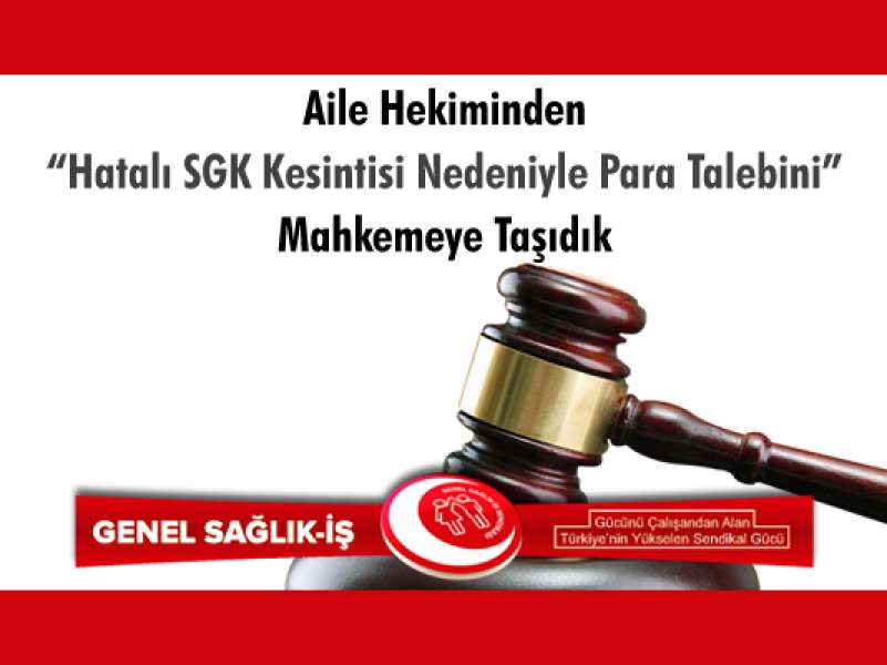 Aile Hekimlerinden “Hatalı SGK Kesintisi Nedeniyle Para Talebini” Yargıya Taşıdık