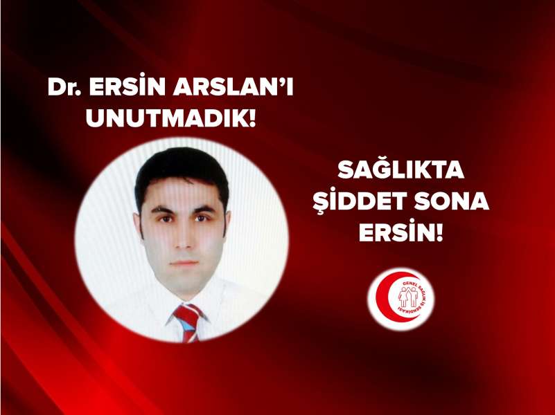 Ersin Arslan’ı Unutmadık! Sağlıkta Şiddet Son Bulsun!