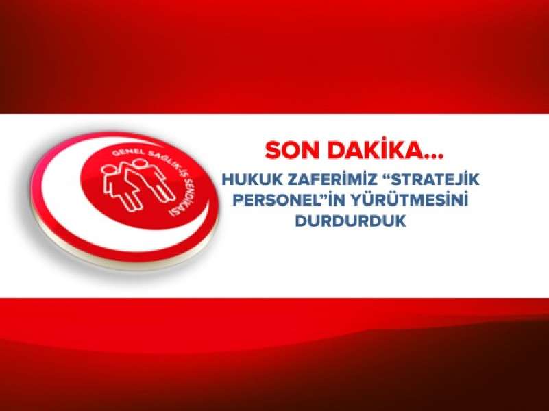 Hukuk Zaferimiz... “Stratejik Personel”in Yürütmesini Durdurduk