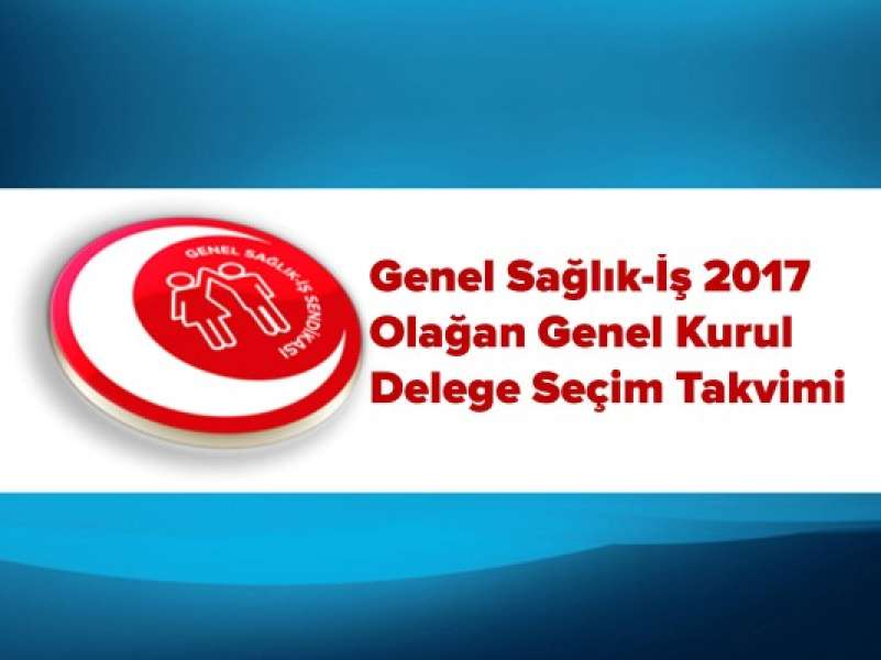 Genel Sağlık-İş 2017 Olağan Genel Kurul Delege Seçim Takvimi