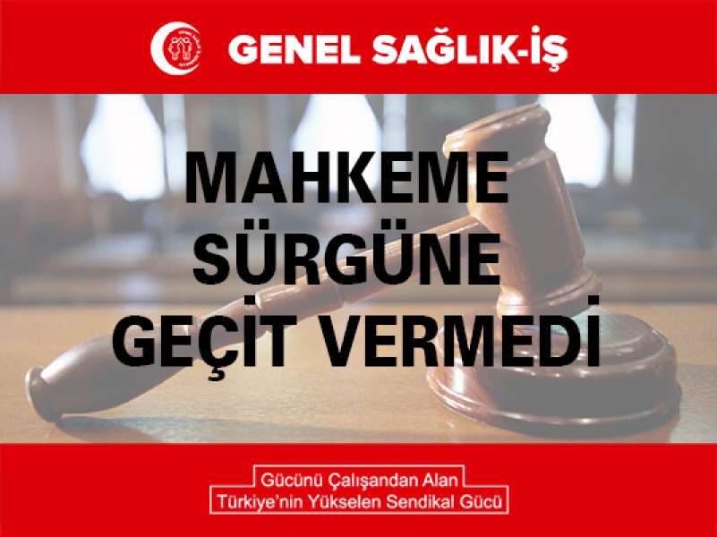 Mahkeme Sürgüne Geçit Vermedi