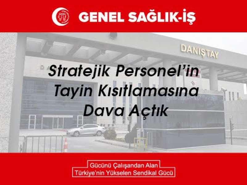 Stratejik Personel’in Tayin Kısıtlamasına Dava Açtık