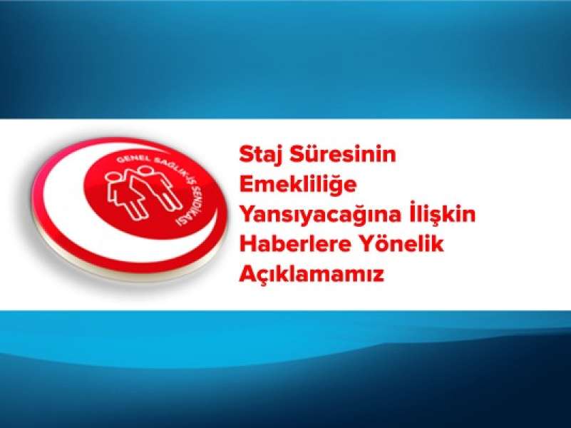 Staj Süresinin Emekliliğe Yansıyacağına İlişkin Haberlere Yönelik Açıklamamız