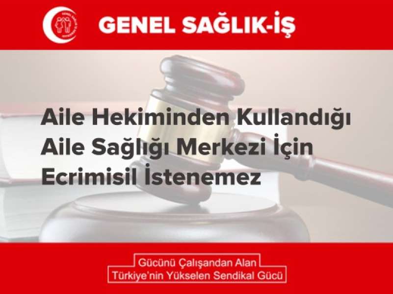 Aile Hekiminden Kullandığı Aile Sağlığı Merkezi İçin Ecrimisil İstenemez