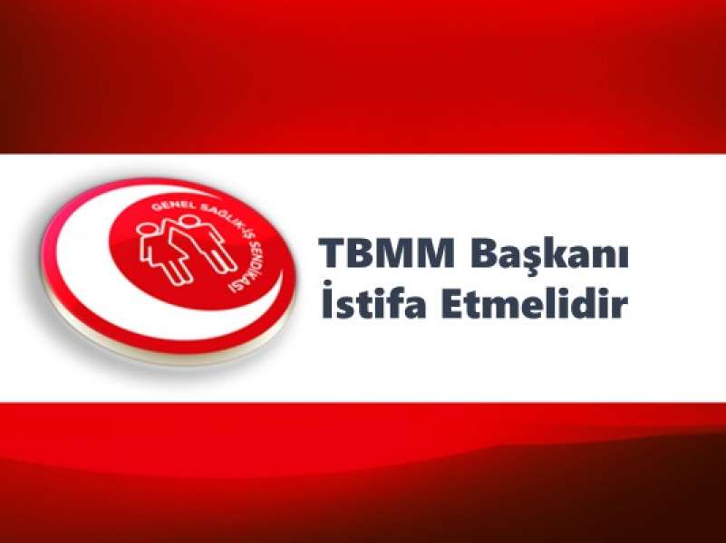 TBMM Başkanı İstifa Etmelidir