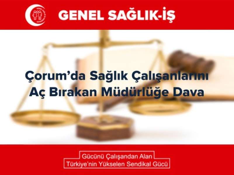 Çorum’da Sağlık Çalışanlarını Aç Bırakan Müdürlüğe Dava