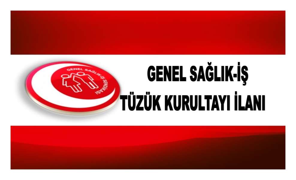 GENEL SAĞLIK-İŞ TÜZÜK KURULTAYI İLANI