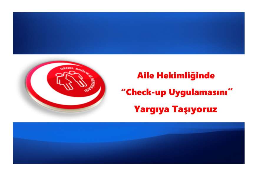 Aile hekimliğinde “Check-up Uygulamasını” Yargıya Taşıyoruz