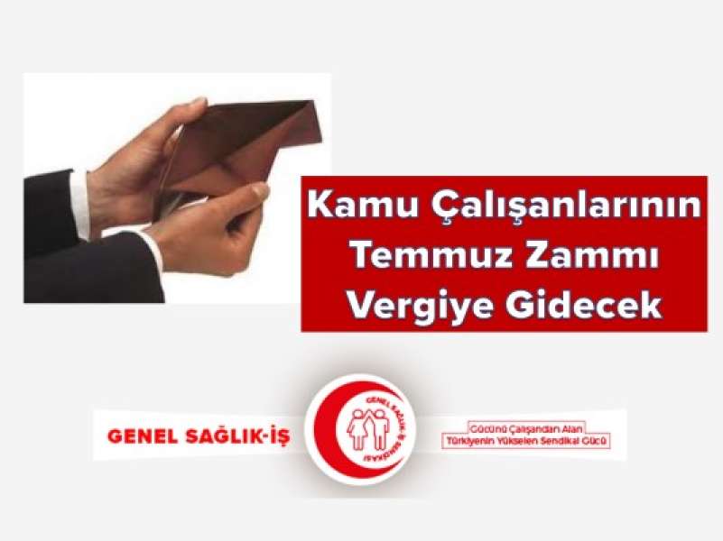 Kamu Çalışanlarının Temmuz Zammı, Vergiye Gidecek