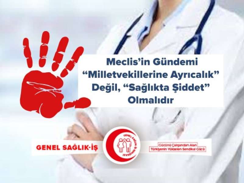 Meclis’in Gündemi “Milletvekillerine Ayrıcalık” Değil, “Sağlıkta Şiddet” Olmalıdır