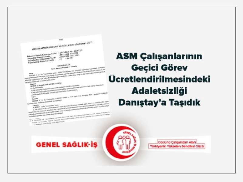 ASM Çalışanlarının Geçici Görev Ücretlendirilmesindeki Adaletsizliği Danıştay’a Taşıdık