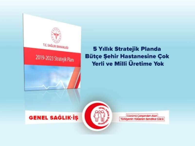 5 Yıllık Stratejik Planda Bütçe Şehir Hastanesine Çok Yerli ve Milli Üretime Yok