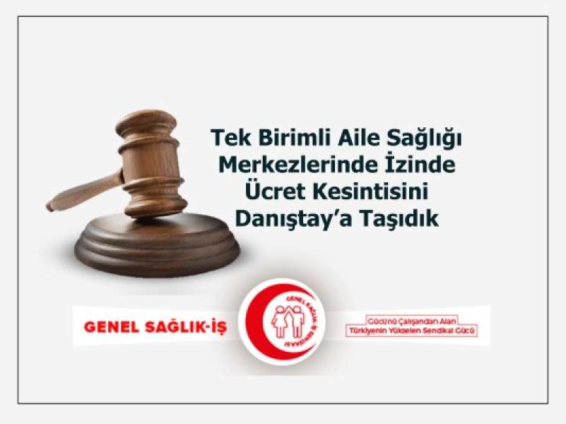 Tek Birimli Aile Sağlığı Merkezlerinde İzinde Ücret Kesintisini Danıştay’a Taşıdık