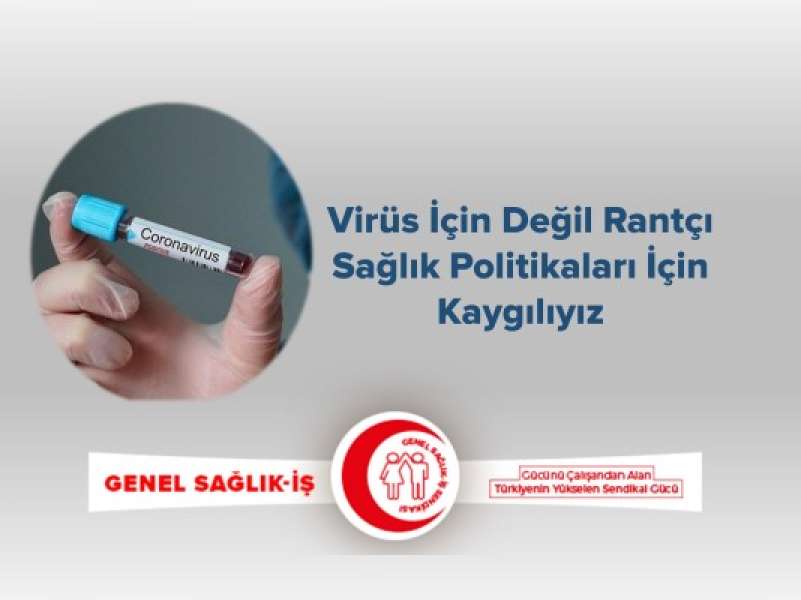 Virüs İçin Değil Rantçı Sağlık Politikaları İçin Kaygılıyız