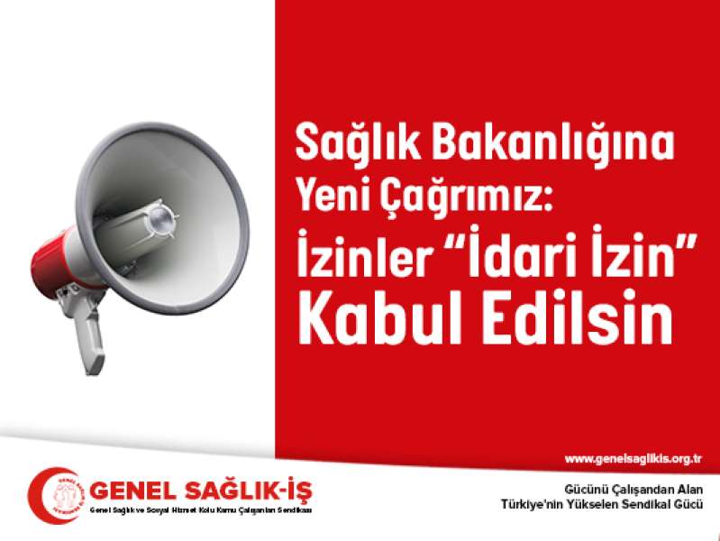 Sağlık Bakanlığına Yeni Çağrımız: İzinler “İdari İzin” Kabul Edilsin