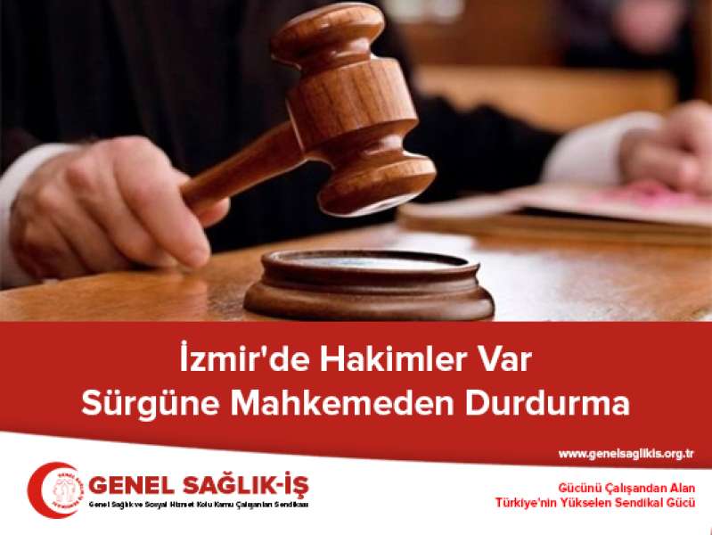 İzmir'de Hâkimler Var: Sürgüne Mahkemeden Durdurma