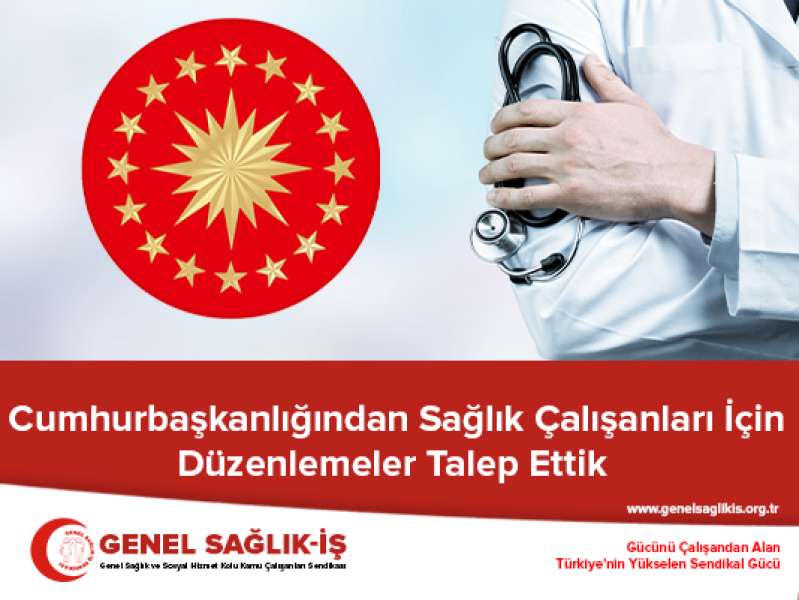 Cumhurbaşkanlığından Sağlık Çalışanları için Düzenlemeler Talep Ettik