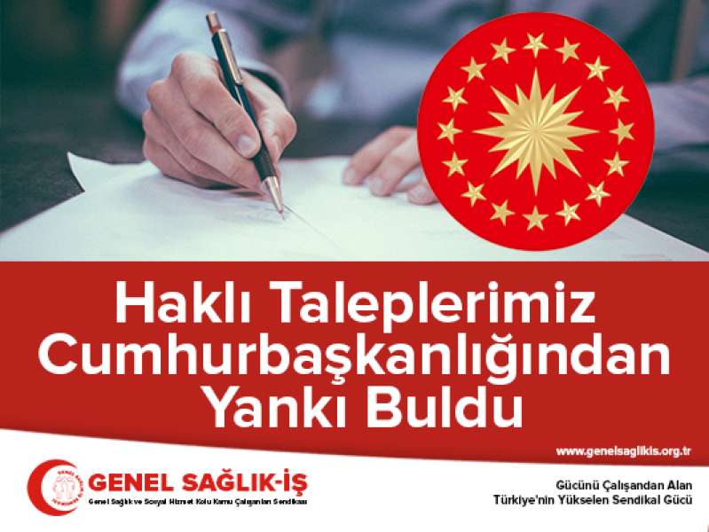 Haklı Taleplerimiz Cumhurbaşkanlığından Yankı Buldu