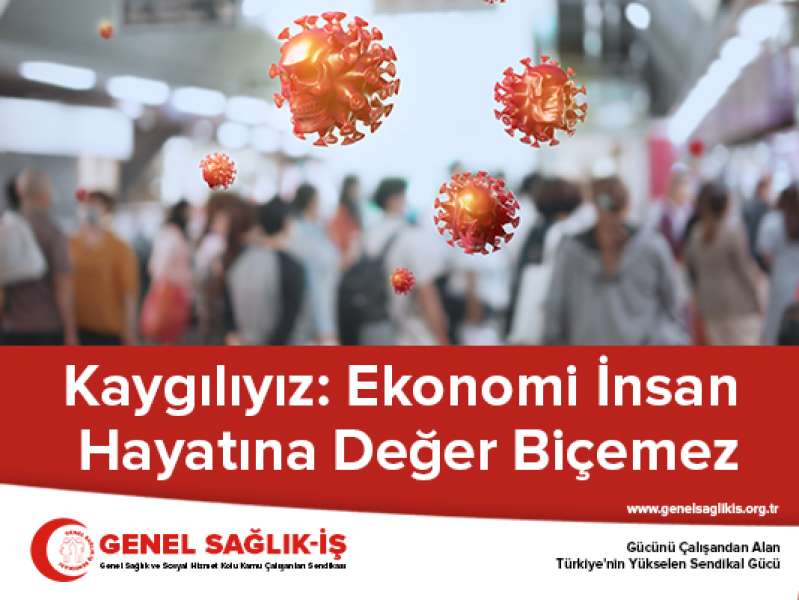 Kaygılıyız: Ekonomi İnsan Hayatına Değer Biçemez