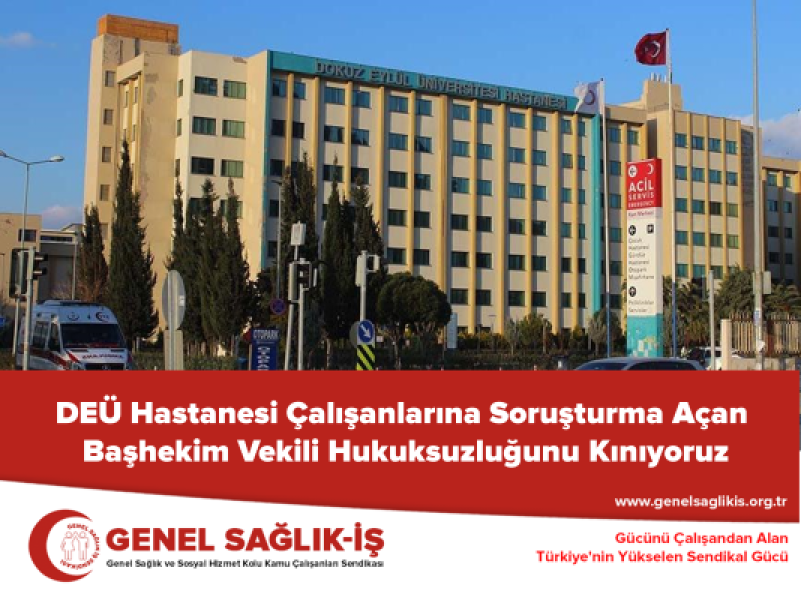 DEÜ Hastanesi Çalışanlarına Soruşturma Açan Başhekim Vekili Hukuksuzluğunu Kınıyoruz