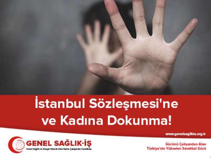 İstanbul Sözleşmesi’ne ve Kadına Dokunma!