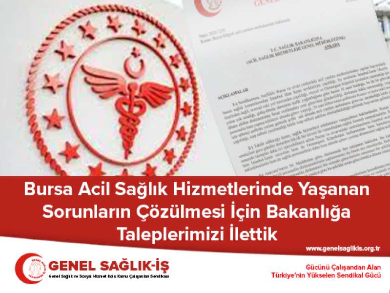 Bursa Acil Sağlık Hizmetlerinde Yaşanan Sorunların Çözülmesi İçin Bakanlığa Taleplerimizi İlettik