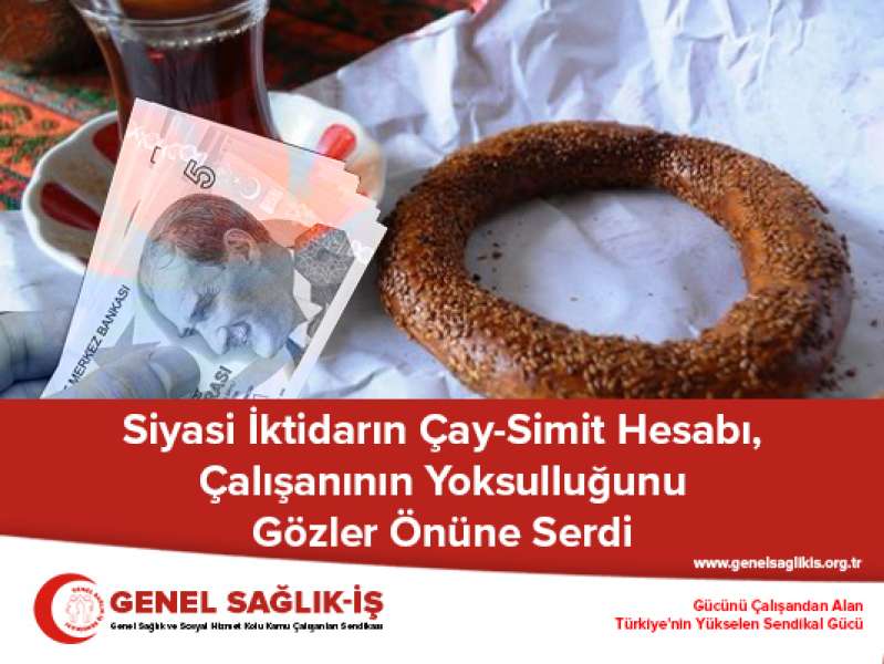 Siyasi İktidarın Çay-Simit Hesabı, Çalışanının Yoksulluğunu Gözler Önüne Serdi