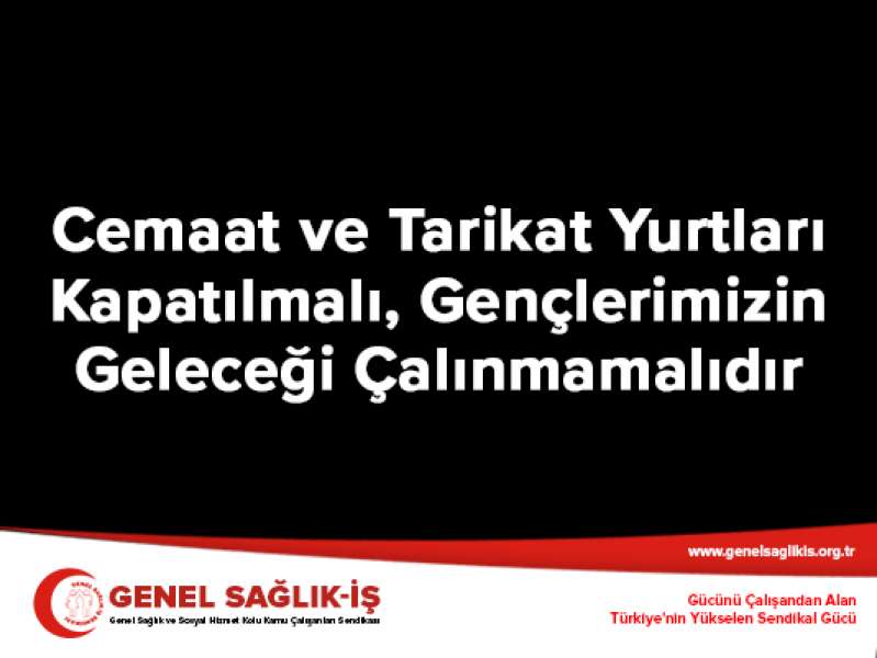 Cemaat ve Tarikat Yurtları Kapatılmalı, Gençlerimizin Geleceği Çalınmamalıdır