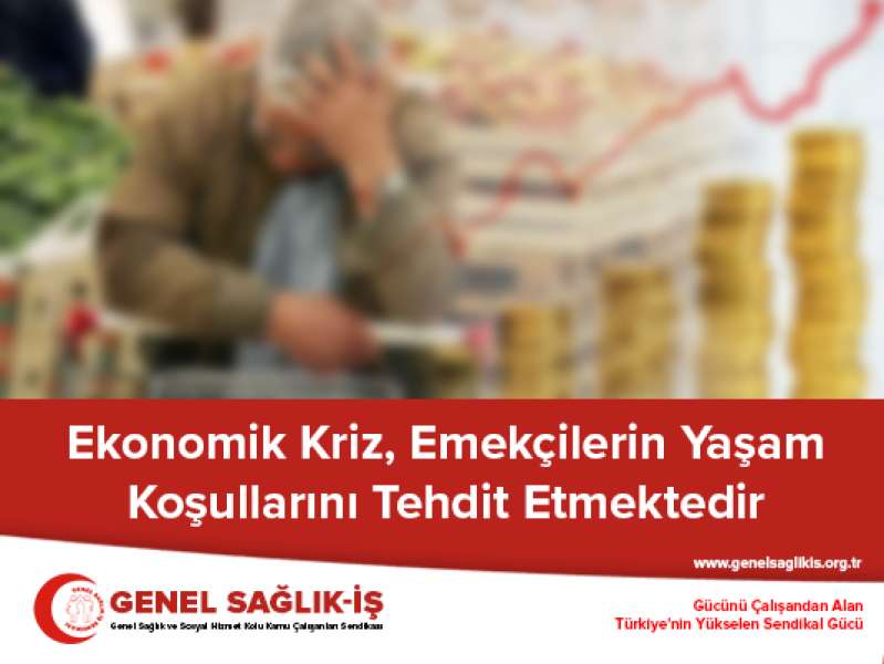 Ekonomik Kriz Emekçilerin Yaşam Koşullarını Tehdit Etmektedir Genel