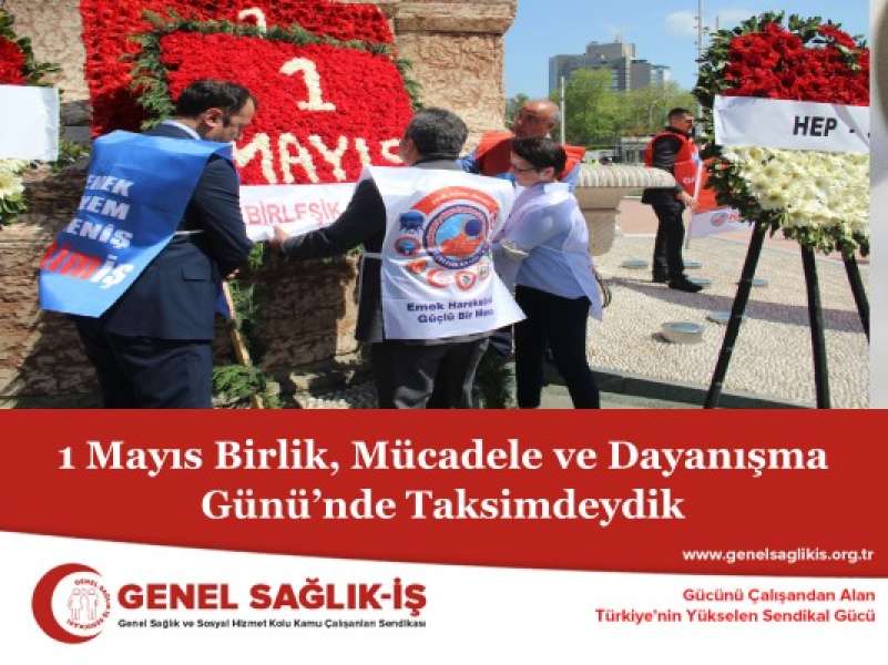 1 Mayıs Birlik, Mücadele ve Dayanışma Günü’nde Taksimdeydik