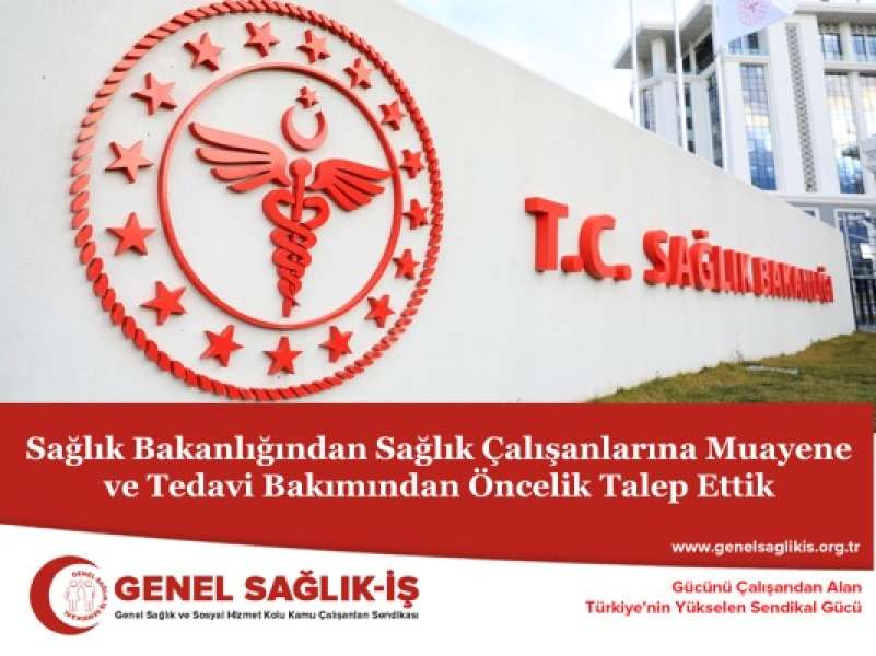 Sağlık Bakanlığından Sağlık Çalışanlarına Muayene ve Tedavi Bakımından Öncelik Talep Ettik