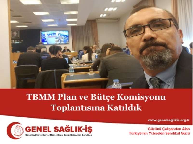 TBMM Plan ve Bütçe Komisyonu Toplantısına Katıldık