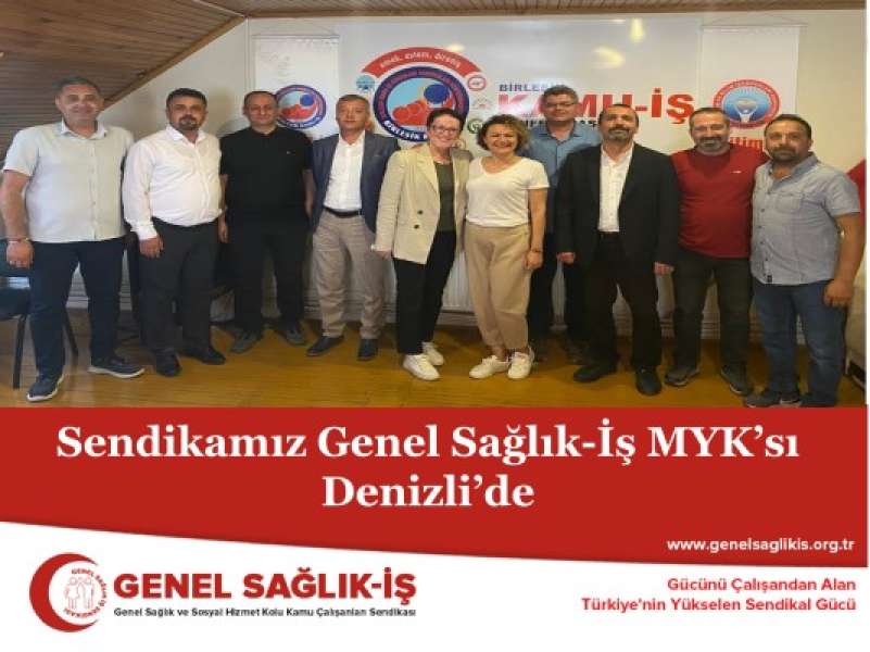 Sendikamız Genel Sağlık-İş MYK’sı Denizli’de