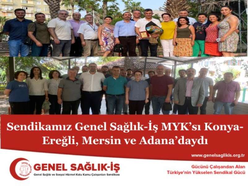 Sendikamız Genel Sağlık-İş MYK’sı Konya-Ereğli, Mersin ve Adana’daydı