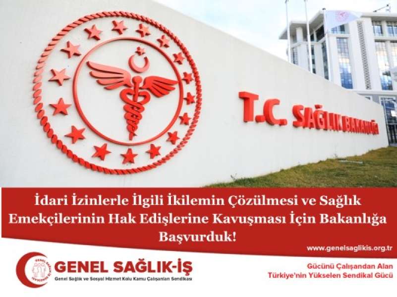 İdari İzinlerle İlgili İkilemin Çözülmesi ve Sağlık Emekçilerinin Hak Edişlerine Kavuşması İçin Bakanlığa Başvurduk!