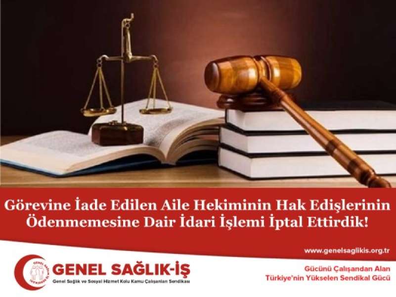 Görevine İade Edilen Aile Hekiminin Hak Edişlerinin Ödenmemesine Dair İdari İşlemi İptal Ettirdik!