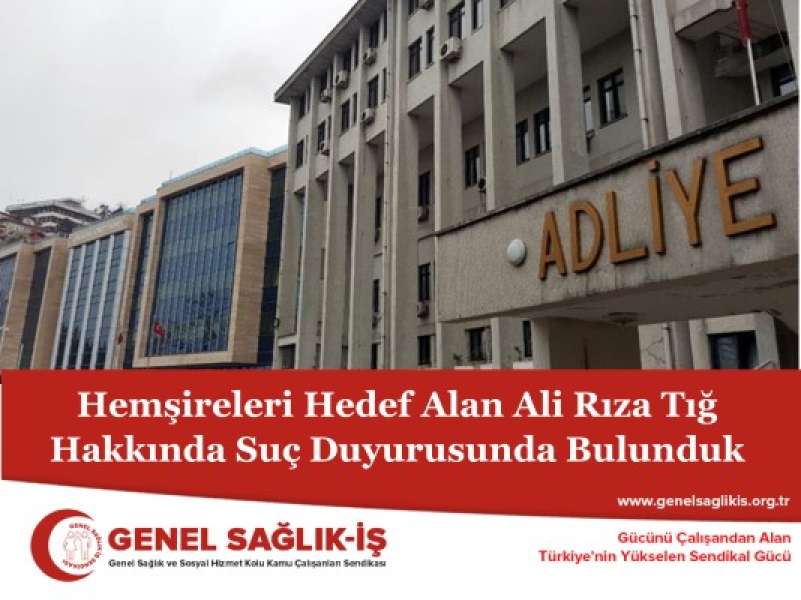 Hemşireleri Hedef Alan Ali Rıza Tığ Hakkında Suç Duyurusunda Bulunduk