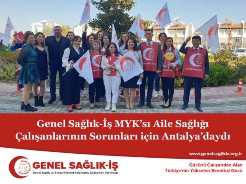 Genel Sağlık-İş MYK’sı Aile Sağlığı Çalışanlarının Sorunları için Antalya’daydı