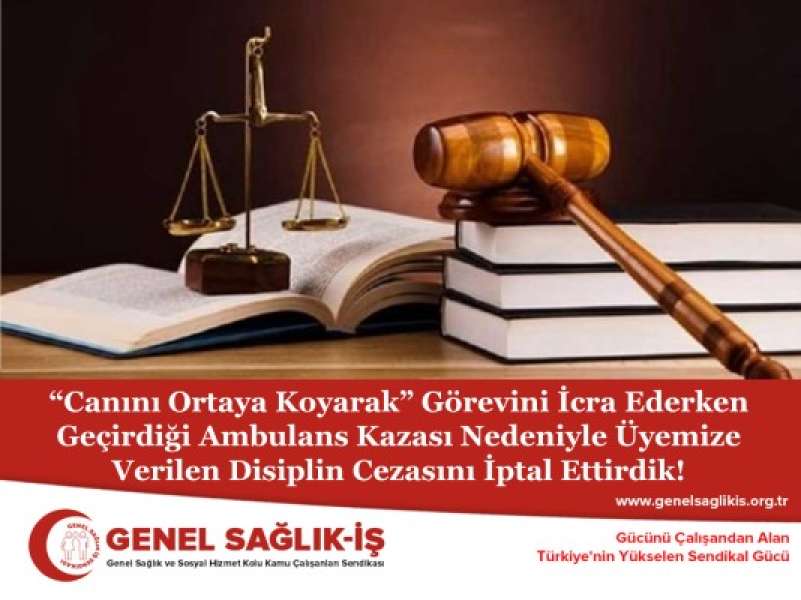 “Canını Ortaya Koyarak” Görevini İcra Ederken Geçirdiği Ambulans Kazası Nedeniyle Üyemize Verilen Disiplin Cezasını İptal Ettirdik!