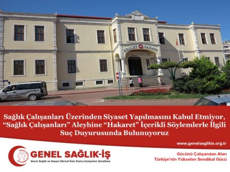 Sağlık Çalışanları Üzerinden Siyaset Yapılmasını Kabul Etmiyor, “Sağlık Çalışanları” Aleyhine “Hakaret” İçerikli Söylemlerle İlgili Suç Duyurusunda Bulunuyoruz