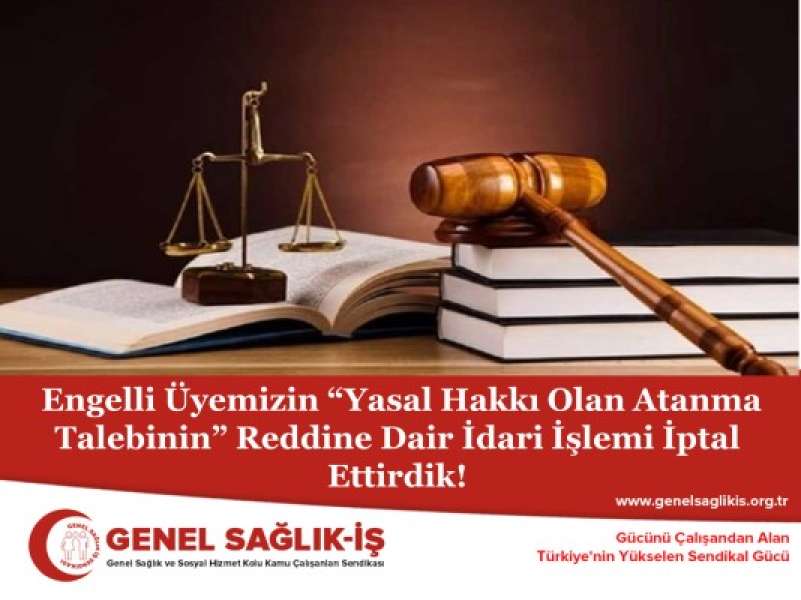 Engelli Üyemizin “Yasal Hakkı Olan Atanma Talebinin” Reddine Dair İdari İşlemi İptal Ettirdik!