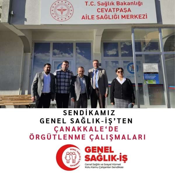 Sendikamız Genel Sağlık-İş'ten Çanakkale'de Örgütlenme Çalışmaları