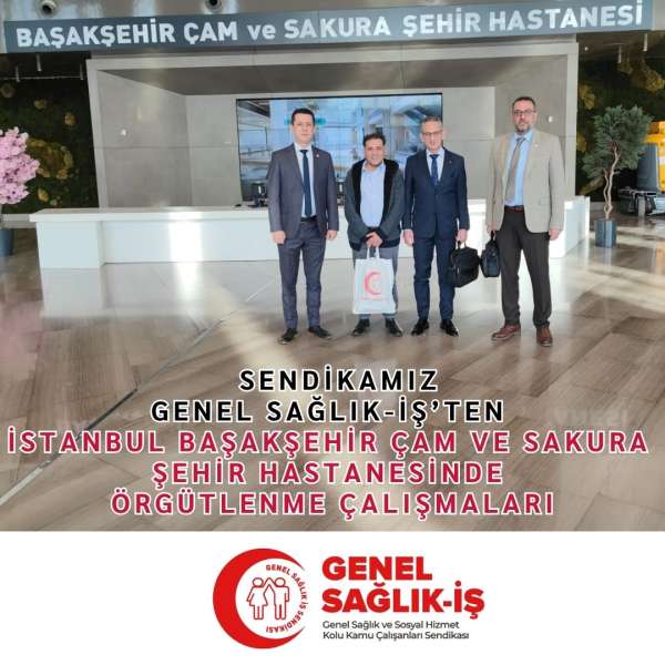 Sendikamız Genel Sağlık-İş'ten İstanbul Başakşehir Çam ve Sakura Şehir Hastanesinde Örgütlenme Çalışmaları