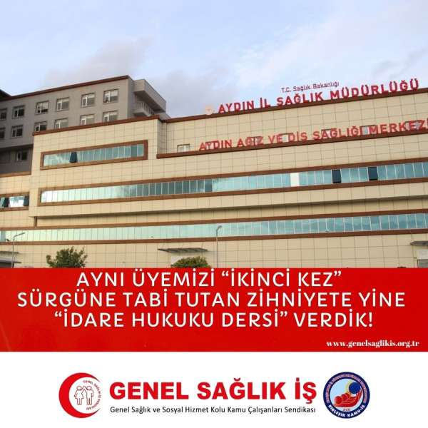 AYNI ÜYEMİZİ “İKİNCİ KEZ” SÜRGÜNE TABİ TUTAN ZİHNİYETE YİNE “İDARE HUKUKU DERSİ” VERDİK!