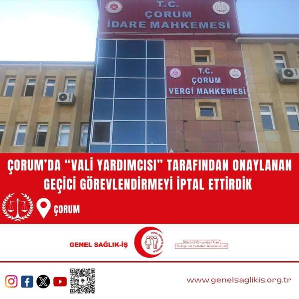 ÇORUM’DA “VALİ YARDIMCISI” TARAFINDAN ONAYLANAN GEÇİCİ GÖREVLENDİRMEYİ İPTAL ETTİRDİK